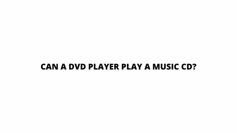 Can a DVD player play a music CD?