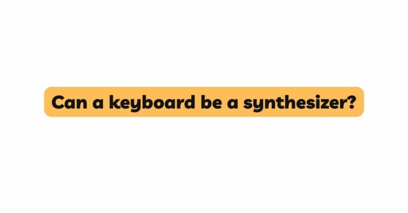 Can a keyboard be a synthesizer?