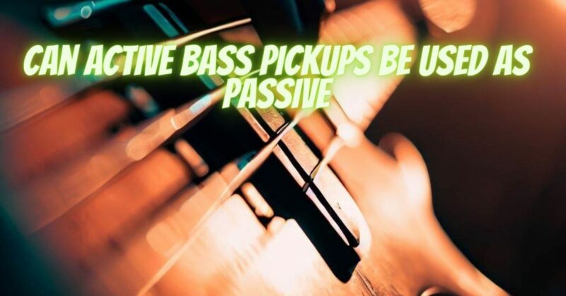 Can active bass pickups be used as passive