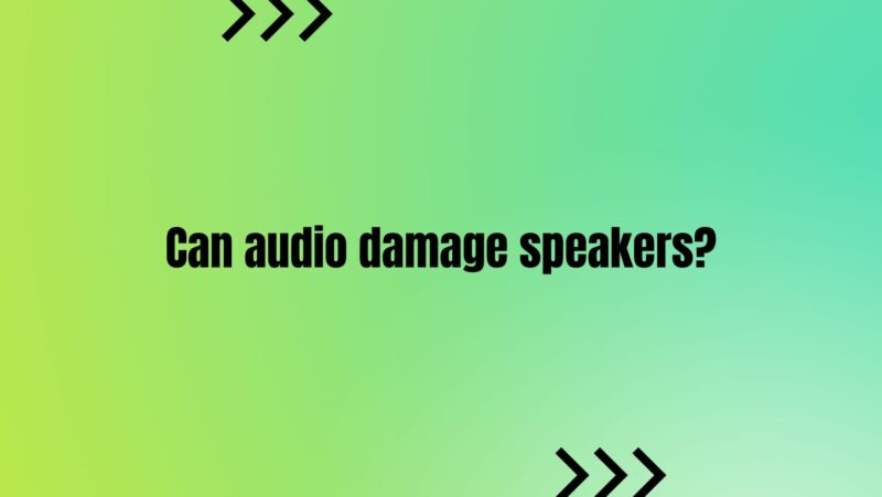 Can audio damage speakers?