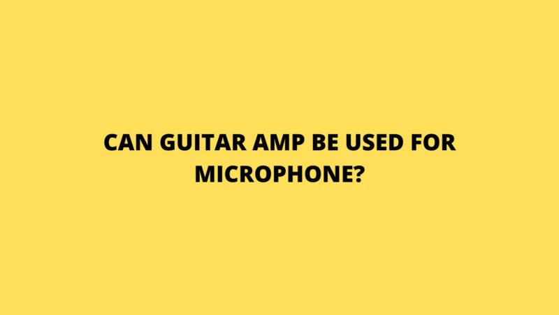 Can guitar amp be used for microphone?