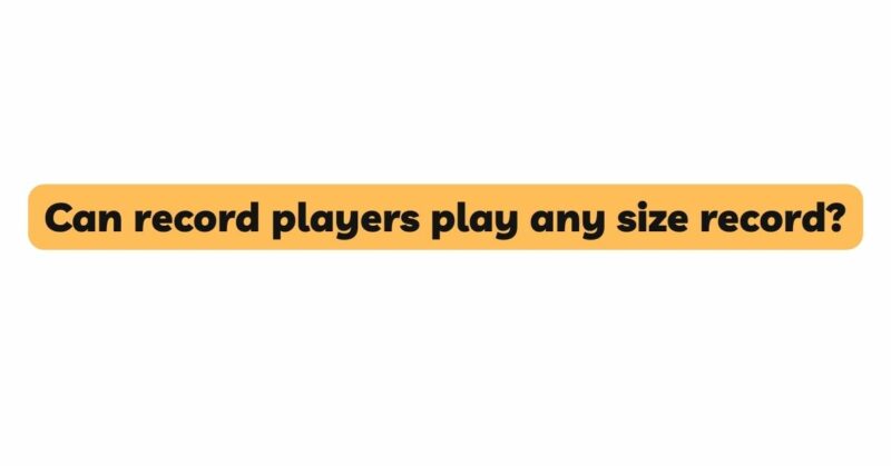 Can record players play any size record?