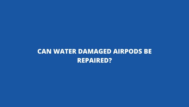 Can water damaged AirPods be repaired?