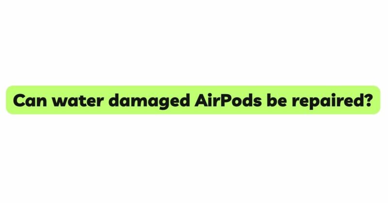 Can water damaged AirPods be repaired?