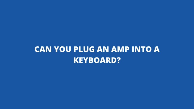 Can you plug an amp into a keyboard?