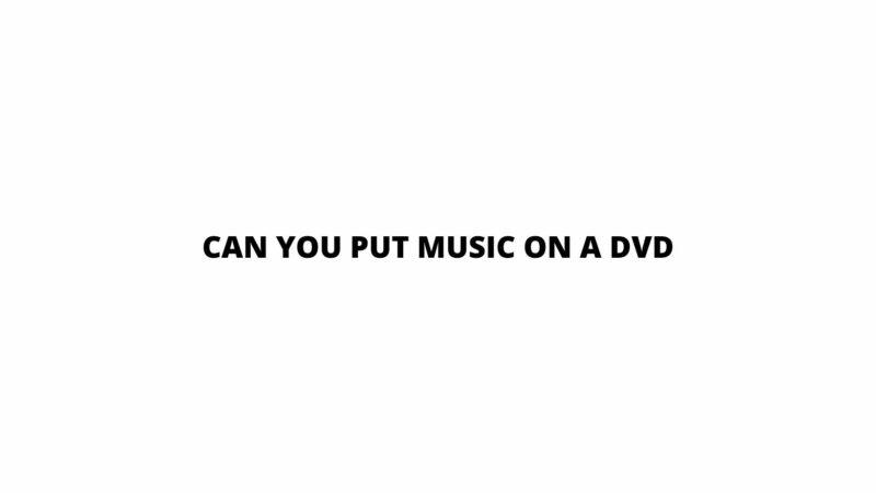 Can you put music on a DVD