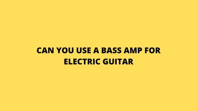 Can you use a bass amp for electric guitar