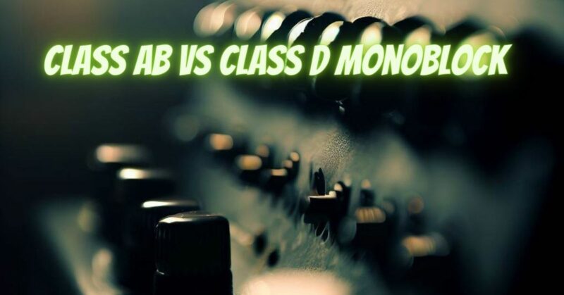 Class AB vs class D monoblock