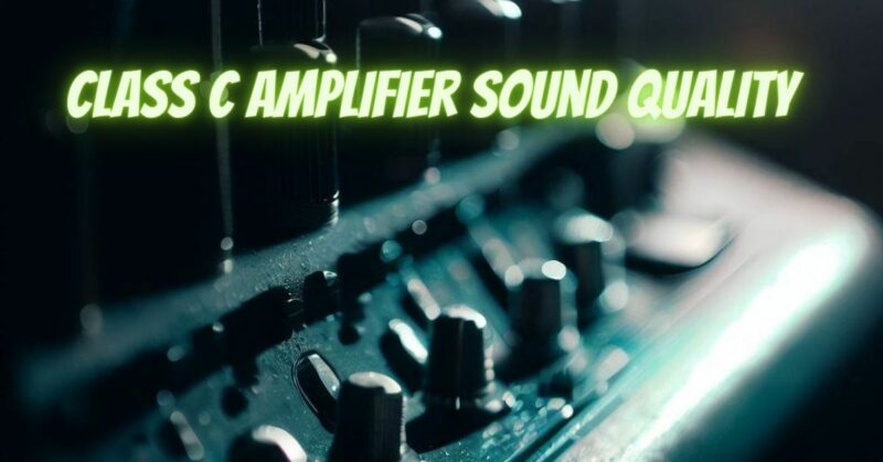 Class C amplifier sound quality