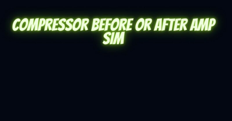 Compressor before or after amp sim