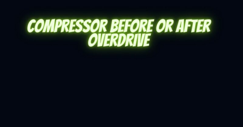 Compressor before or after overdrive