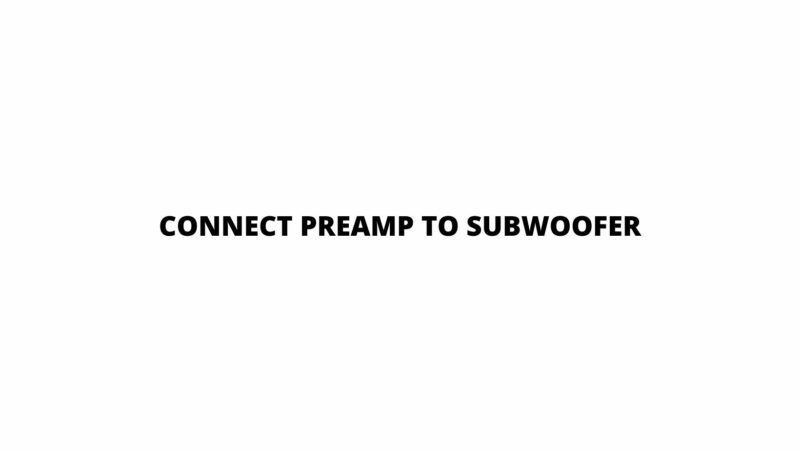 Connect preamp to subwoofer