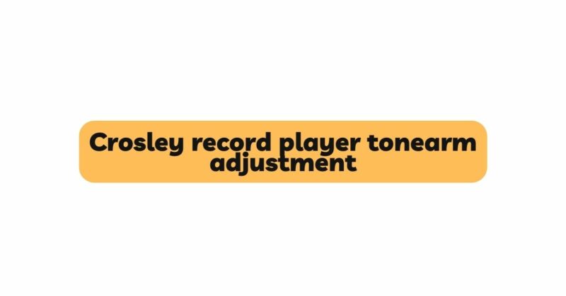 Crosley record player tonearm adjustment