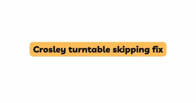 Crosley turntable skipping fix