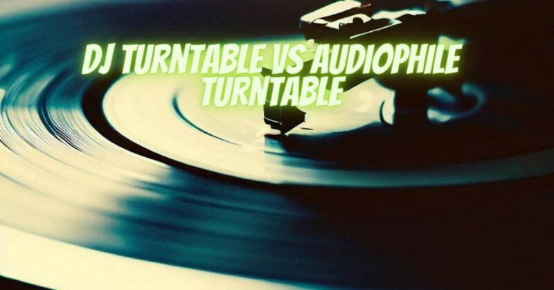 DJ turntable vs audiophile turntable