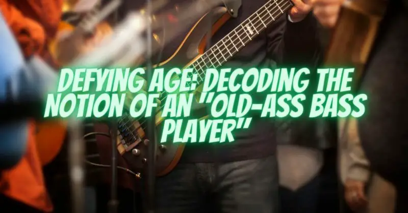 Defying Age: Decoding the Notion of an "Old-Ass Bass Player"