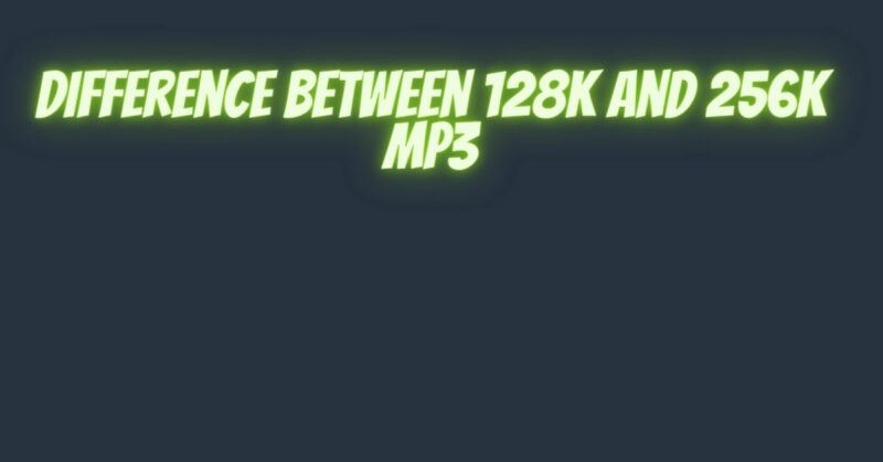 Difference between 128k and 256k MP3