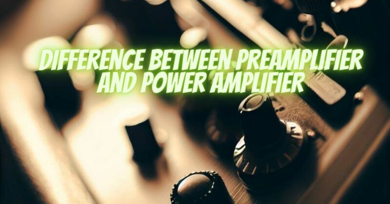 Difference between preamplifier and power amplifier