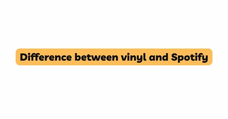 Difference between vinyl and Spotify