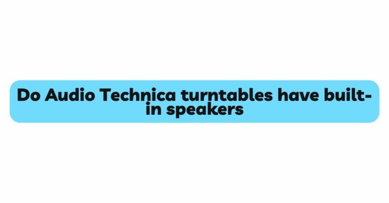 Do Audio Technica turntables have built-in speakers