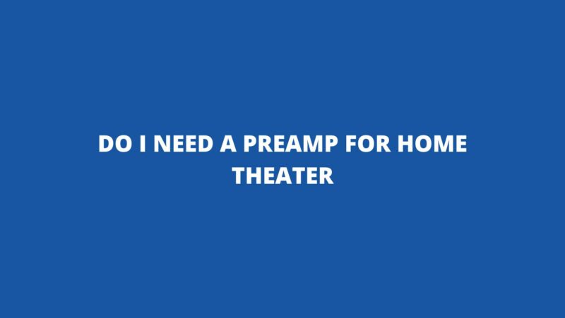 Do I need a preamp for home theater