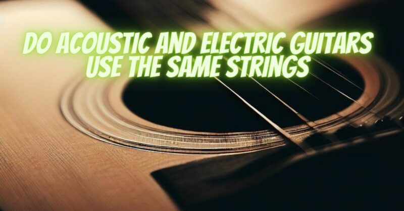 Do acoustic and electric guitars use the same strings