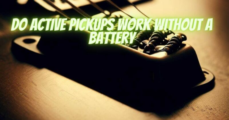 Do active pickups work without a battery