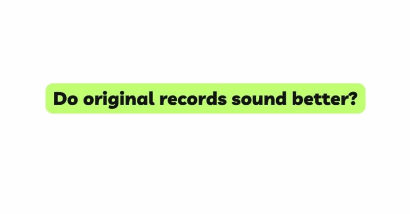 Do original records sound better?