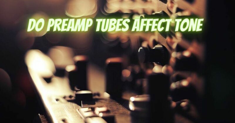 Do preamp tubes affect tone
