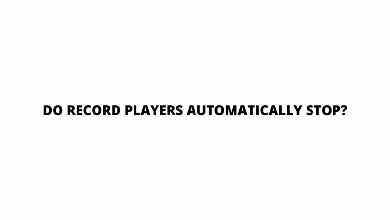 Do record players automatically stop?