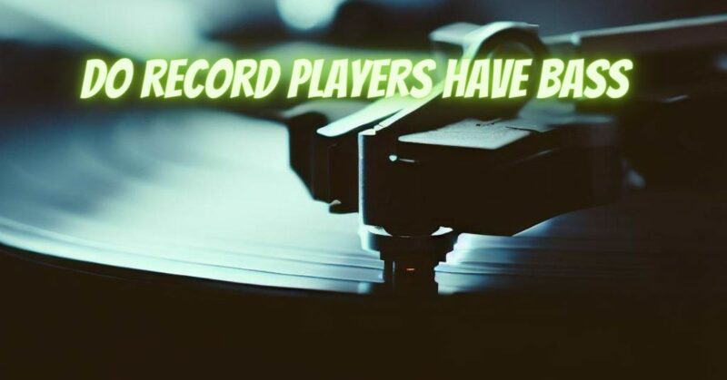 Do record players have bass