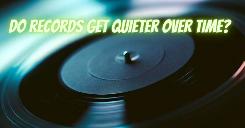 Do records get quieter over time?