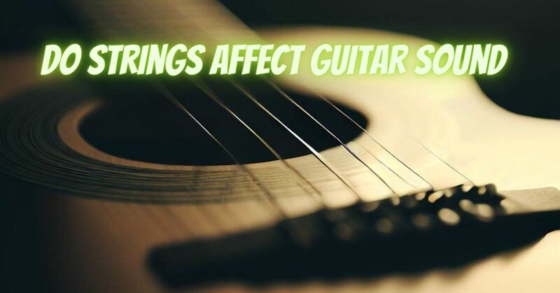 Do strings affect guitar sound
