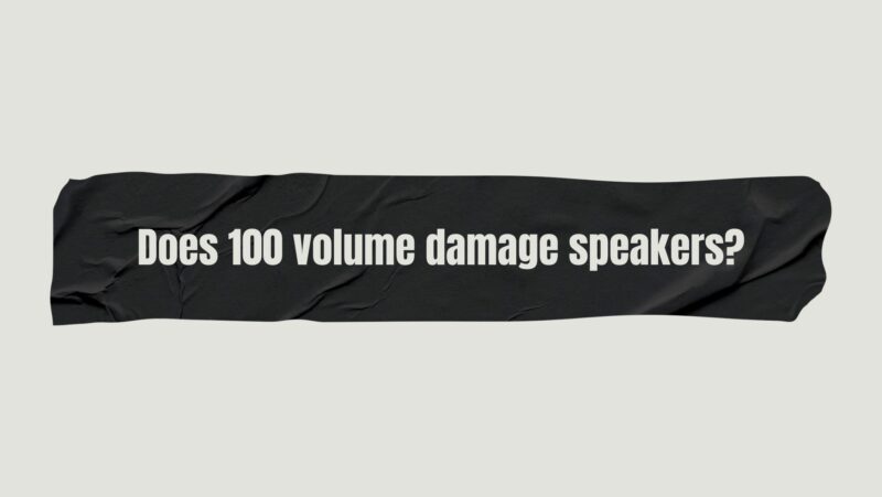 Does 100 volume damage speakers?