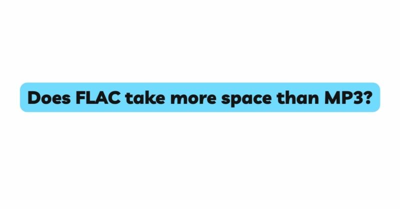 Does FLAC take more space than MP3?