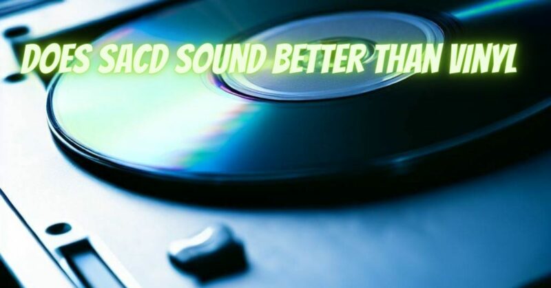 Does SACD sound better than vinyl
