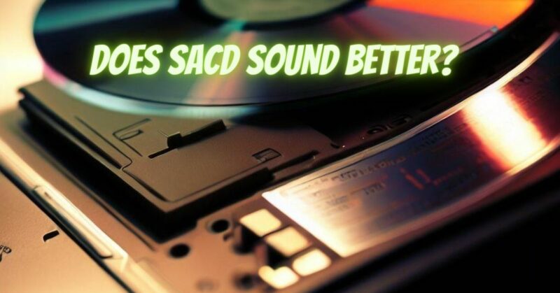 Does SACD sound better?