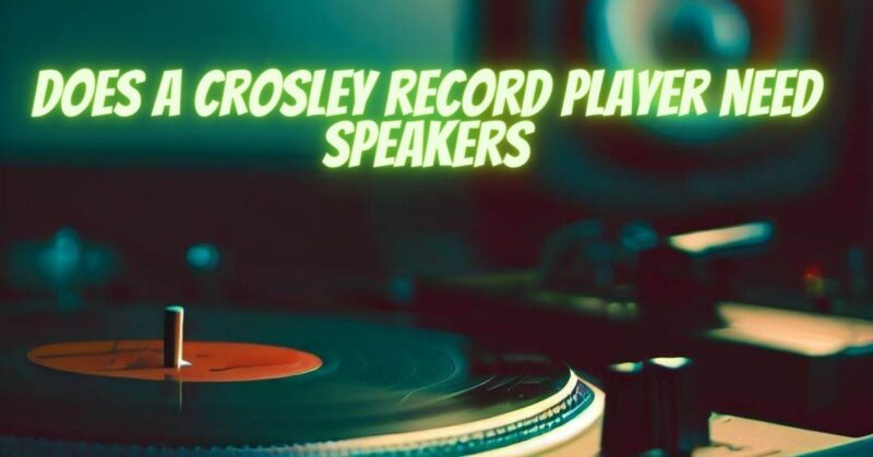 Does a Crosley record player need speakers