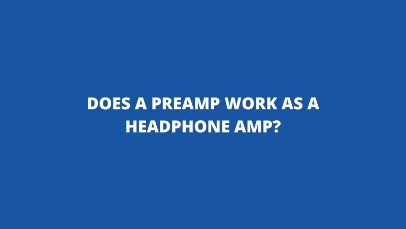 Does a preamp work as a headphone amp?