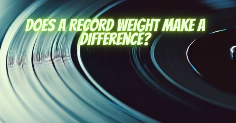 Does a record weight make a difference?