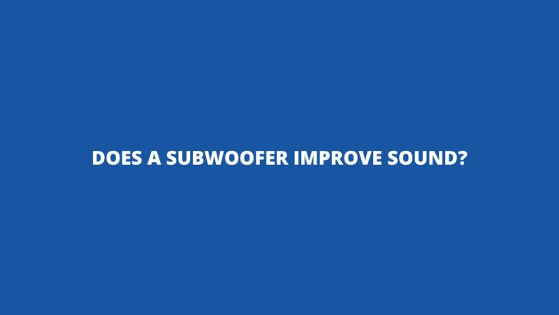 Does a subwoofer improve sound?