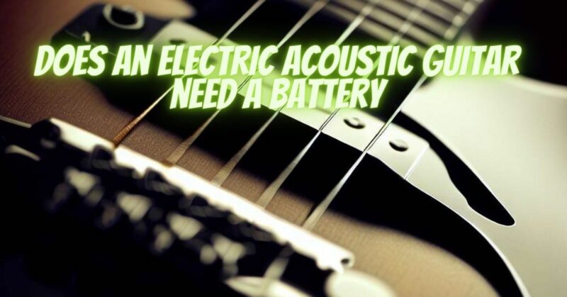 Does an electric acoustic guitar need a battery