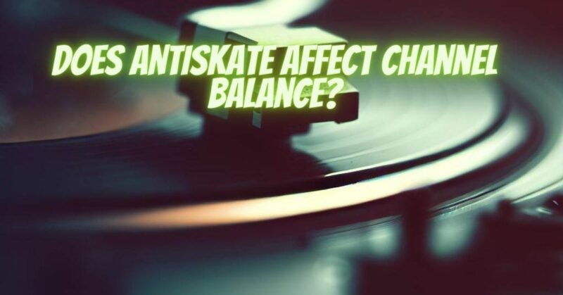 Does antiskate affect channel balance?