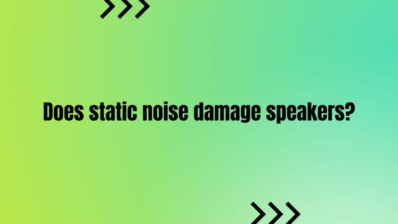 Does static noise damage speakers?