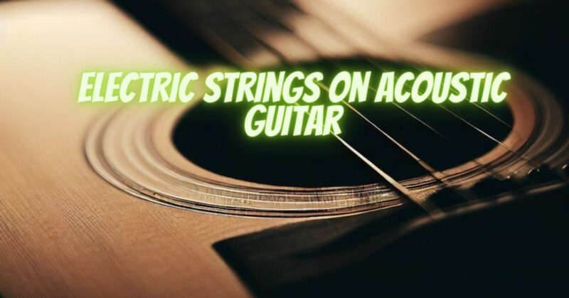 Electric strings on acoustic guitar