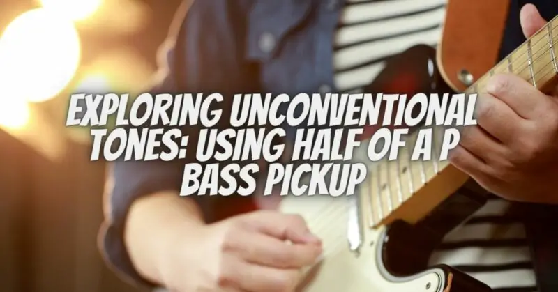 Exploring Unconventional Tones: Using Half of a P Bass Pickup