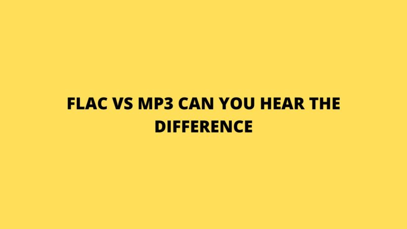 FLAC vs MP3 can you hear the difference