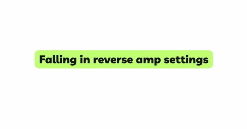 Falling in reverse amp settings