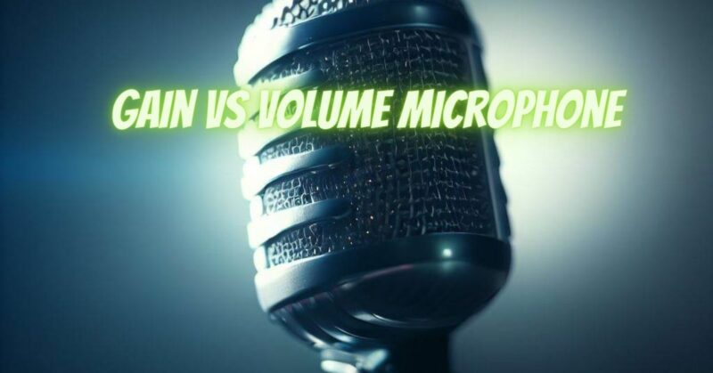 Gain vs volume microphone
