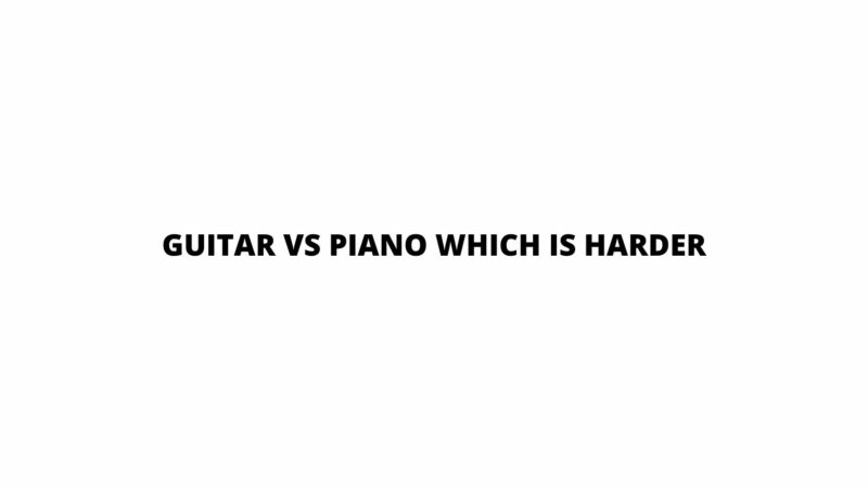 Guitar vs piano which is harder
